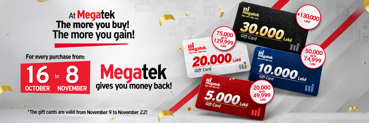 Buy more, get more. A Gift Card worth up to 30,000 Lek
